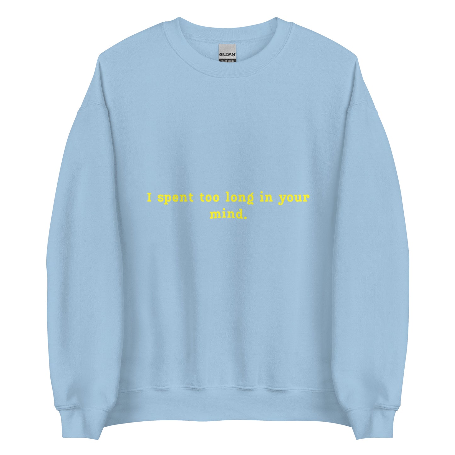 "I spent too long in your mind" Sweatshirt